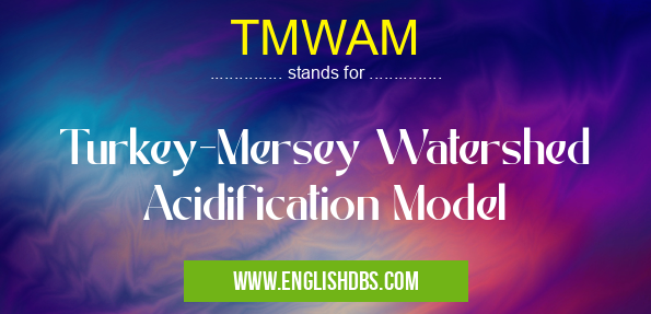 TMWAM means Turkey-Mersey Watershed Acidification Model TMWAM