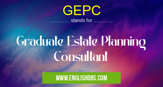 GEPC means Graduate Estate Planning Consultant GEPC