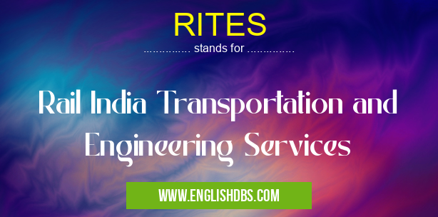 RITES means Rail India Transportation and Engineering Services RITES