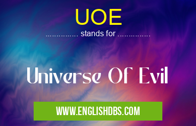 UOE means Universe Of Evil UOE