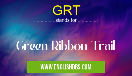 GRT means Green Ribbon Trail GRT