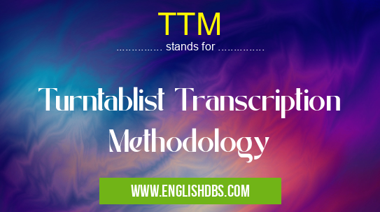 TTM means Turntablist Transcription Methodology TTM