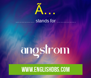 Ã… means angstrom Ã…
