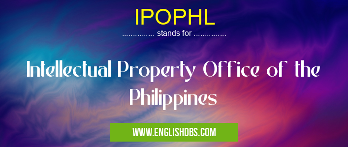 IPOPHL means Intellectual Property Office of the Philippines IPOPHL