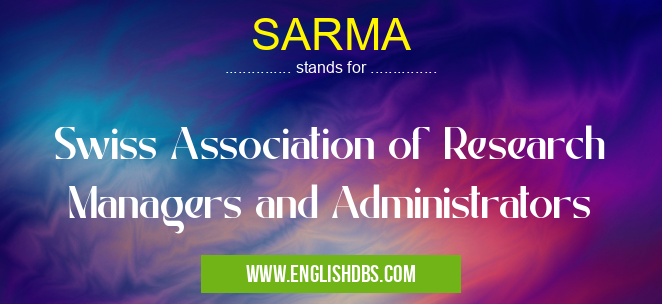 SARMA means Swiss Association of Research Managers and Administrators SARMA