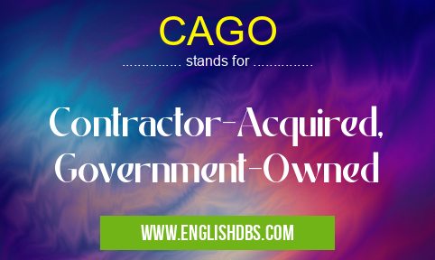 CAGO means Contractor-Acquired, Government-Owned CAGO