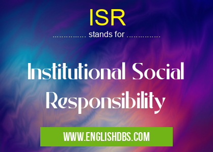 ISR means Institutional Social Responsibility ISR