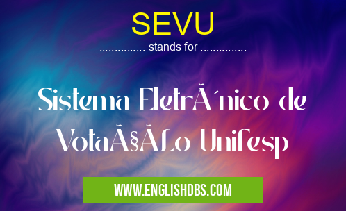 SEVU means Sistema Eletrônico de Votação Unifesp SEVU