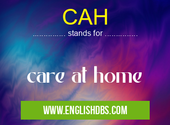 CAH means care at home CAH