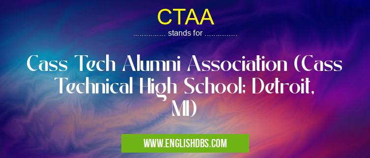 CTAA means Cass Tech Alumni Association (Cass Technical High School; Detroit, MI) CTAA