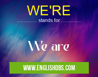 WE'RE means We are WE'RE