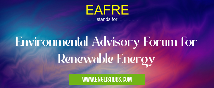 EAFRE means Environmental Advisory Forum for Renewable Energy EAFRE