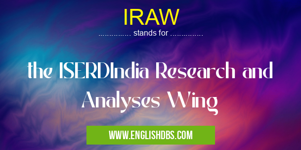 IRAW means the ISERDIndia Research and Analyses Wing IRAW