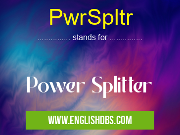 PwrSpltr means Power Splitter PwrSpltr