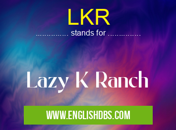 LKR means Lazy K Ranch LKR