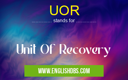 UOR means Unit Of Recovery UOR