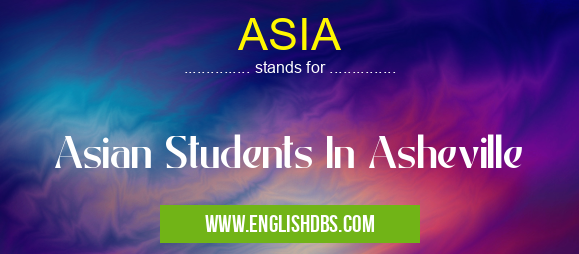 ASIA means Asian Students In Asheville ASIA
