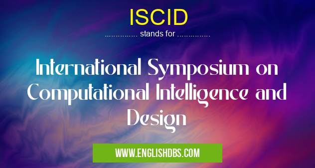 ISCID means International Symposium on Computational Intelligence and Design ISCID