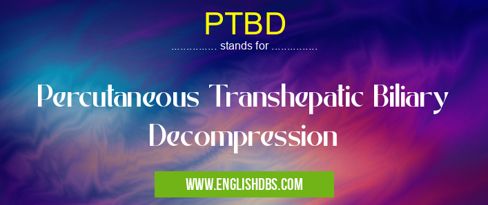 PTBD means Percutaneous Transhepatic Biliary Decompression PTBD