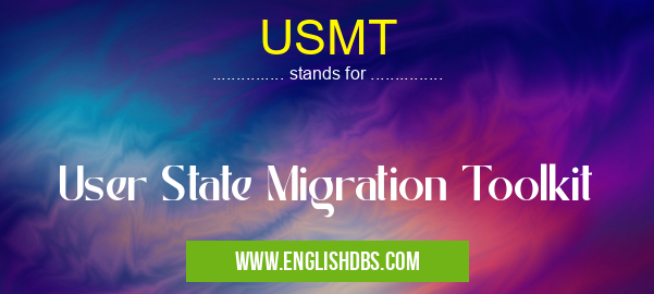 USMT means User State Migration Toolkit USMT