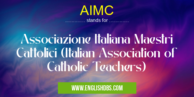 AIMC means Associazione Italiana Maestri Cattolici (Italian Association of Catholic Teachers) AIMC