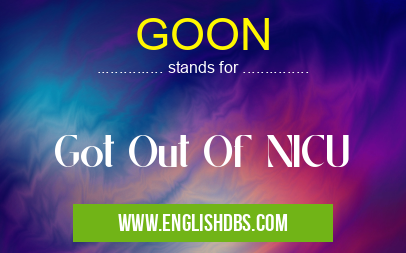 GOON means Got Out Of NICU GOON