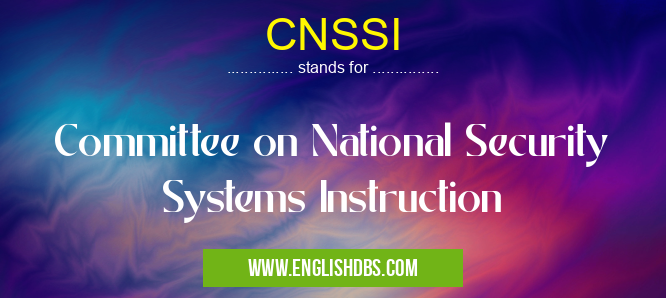 CNSSI means Committee on National Security Systems Instruction CNSSI