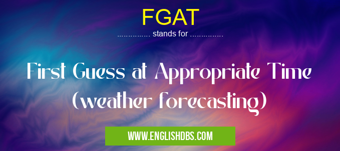 FGAT means First Guess at Appropriate Time (weather forecasting) FGAT