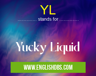 YL means Yucky Liquid YL