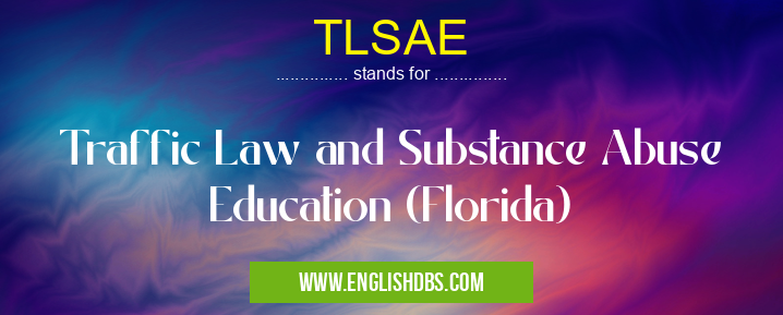 TLSAE means Traffic Law and Substance Abuse Education (Florida) TLSAE