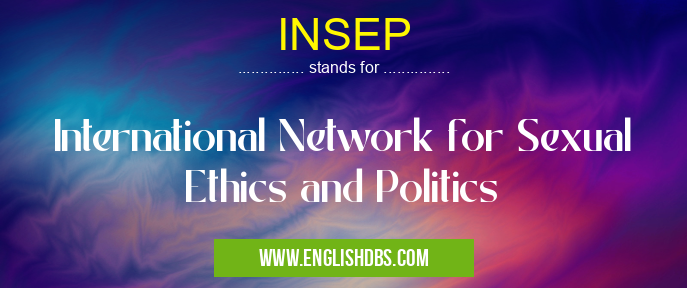 INSEP means International Network for Sexual Ethics and Politics INSEP