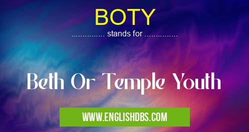 BOTY means Beth Or Temple Youth BOTY