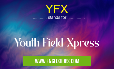 YFX means Youth Field Xpress YFX