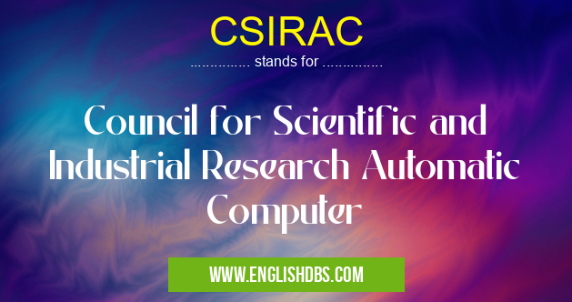 CSIRAC means Council for Scientific and Industrial Research Automatic Computer CSIRAC