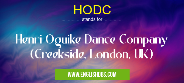 HODC means Henri Oguike Dance Company (Creekside, London, UK) HODC