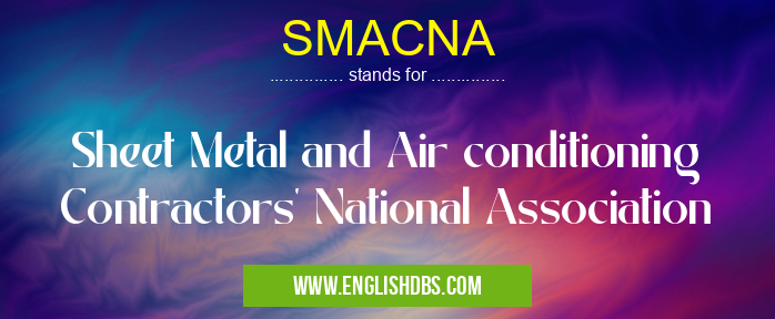 SMACNA means Sheet Metal and Air conditioning Contractors' National Association SMACNA