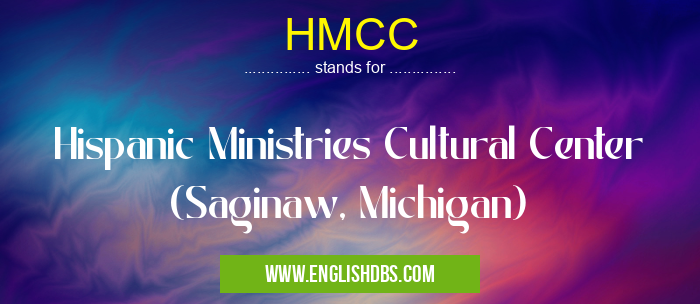 HMCC means Hispanic Ministries Cultural Center (Saginaw, Michigan) HMCC