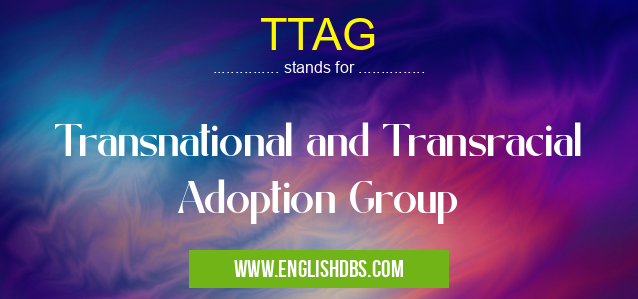 TTAG means Transnational and Transracial Adoption Group TTAG