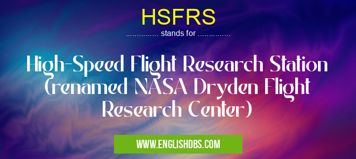 HSFRS means High-Speed Flight Research Station (renamed NASA Dryden Flight Research Center) HSFRS