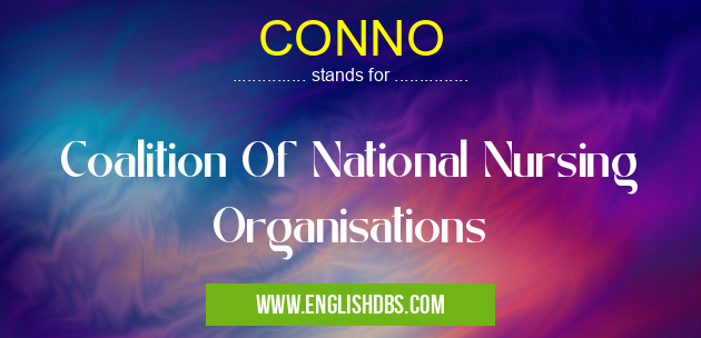 CONNO means Coalition Of National Nursing Organisations CONNO