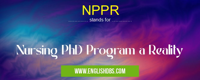NPPR means Nursing PhD Program a Reality NPPR