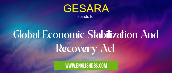 GESARA means Global Economic Stabilization And Recovery Act GESARA