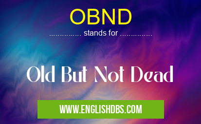 OBND means Old But Not Dead OBND
