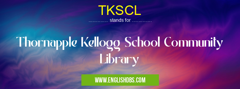 TKSCL means Thornapple Kellogg School Community Library TKSCL