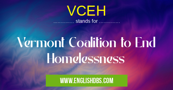 VCEH means Vermont Coalition to End Homelessness VCEH