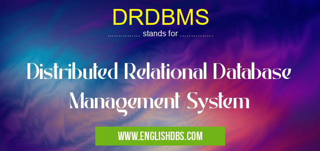 DRDBMS means Distributed Relational Database Management System DRDBMS