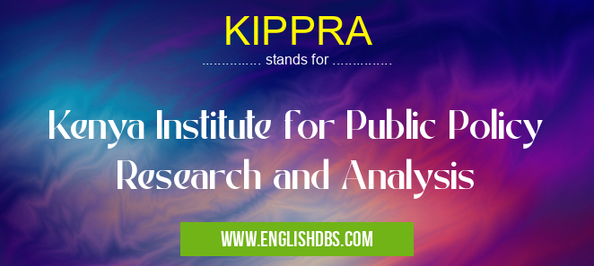 KIPPRA means Kenya Institute for Public Policy Research and Analysis KIPPRA