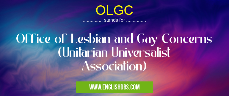 OLGC means Office of Lesbian and Gay Concerns (Unitarian Universalist Association) OLGC