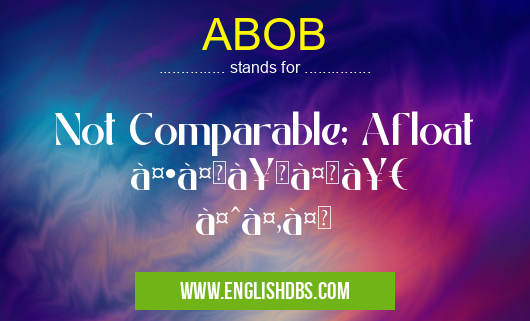 ABOB means Not Comparable; Afloat
कचà¥à¤šà¥€ ईंट ABOB
