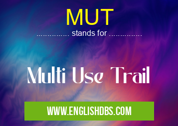 MUT means Multi Use Trail MUT